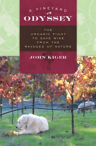A Vineyard Odyssey : The Organic Fight To Save Wine From The Ravages Of Nature, De John Kiger. Editorial Rowman & Littlefield, Tapa Dura En Inglés, 2013