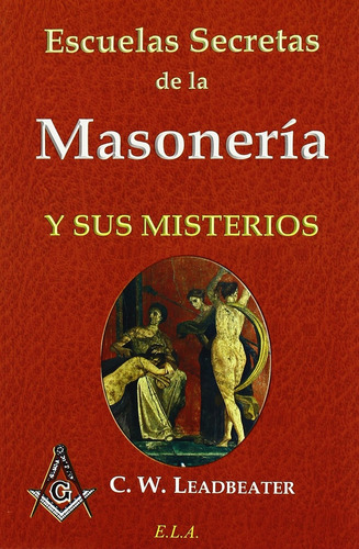 Escuelas Secretas De La Masoneria Y Sus Misterios  - C.w. Le