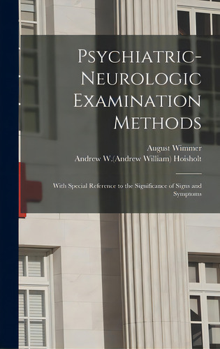 Psychiatric-neurologic Examination Methods: With Special Reference To The Significance Of Signs A..., De Wimmer, August 1872-1937. Editorial Legare Street Pr, Tapa Dura En Inglés