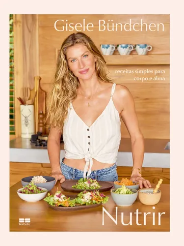 comprar Nutrir: Receitas Simples Para Corpo E Alma, De Bündchen, Gisele. Possuí, Vol. 1. Editorial Bestseller, Capa Mole, Edição Edição 1 Em Português, 2024