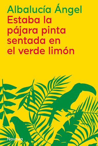 Estaba la Pájara pinta sentada en el verde limón, de ANGEL, ALBALUCIA. Editorial Navona Editorial, tapa blanda en español, 2022