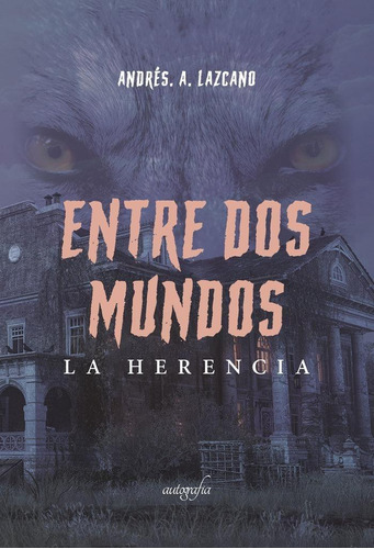 Libro: Entre Dos Mundos. La Herencia. A. Lazcano, Andrés. Au
