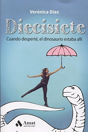 Diecisiete: Cuando Desperté, El Dinosaurio Estaba Allí