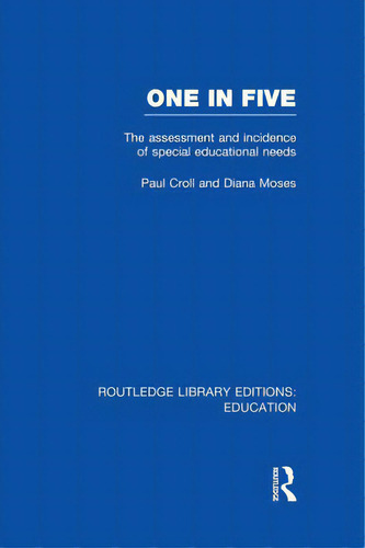 One In Five (rle Edu M): The Assessment And Incidence Of Special Educational Needs, De Croll, Paul. Editorial Routledge, Tapa Blanda En Inglés