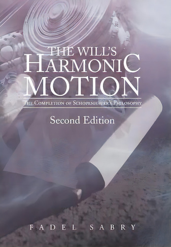 The Will's Harmonic Motion, De Fadel Sabry. Editorial Iuniverse, Tapa Dura En Inglés
