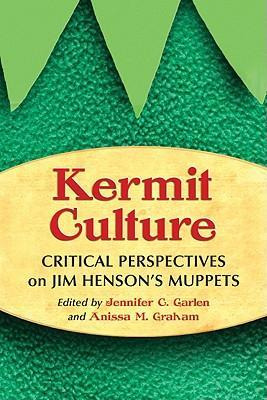 Kermit Culture : Critical Perspectives On Jim Henson's Mu...