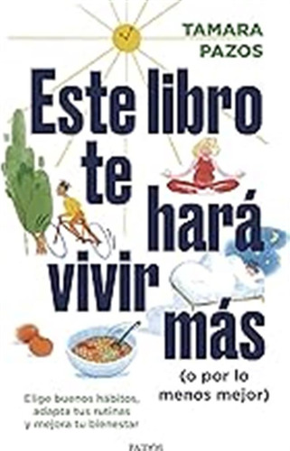 Este Libro Te Hará Vivir Más (o Por Lo Menos Mejor): Elige B