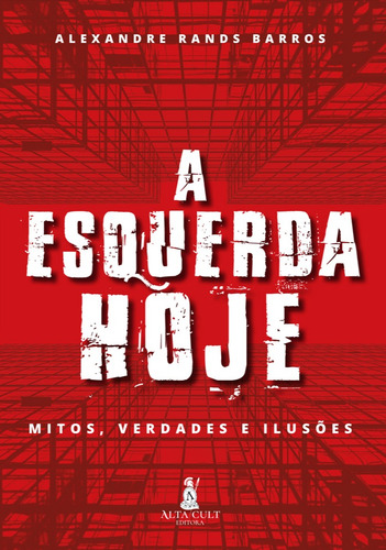 A esquerda hoje: mitos, verdades e ilusões, de Barros, Alexandre Rands. Starling Alta Editora E Consultoria  Eireli, capa mole em português, 2021