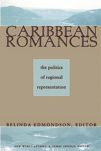 Caribbean Romances: The Politics Of Regional Representation, De Edmondson, Belinda. Editorial Univ Of Virginia Pr, Tapa Blanda En Inglés