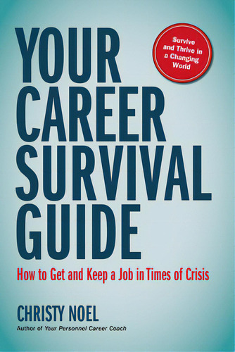 Your Career Survival Guide: How To Get And Keep A Job In Times Of Crisis, De Noel, Christy. Editorial Bbl Pub, Tapa Blanda En Inglés
