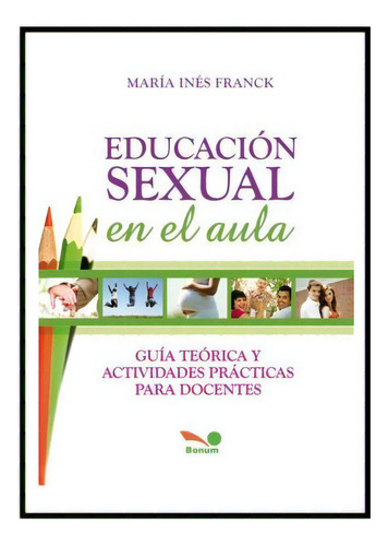 Educación Sexual En El Aula, De Maria Ines Franck. Editorial Bonum, Tapa Blanda En Español, 2011