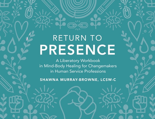 Libro Return To Presence: A Liberatory Workbook In Mind-b...