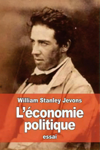 L'economie Politique, De William Stanley Jevons. Editorial Createspace Independent Publishing Platform, Tapa Blanda En Francés