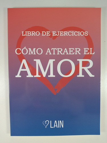 Cómo Atraer El Amor - Ejercicios - Lain García Calvo