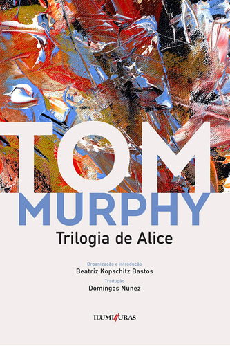 Trilogia de Alice, de Murphy, Tom. Série Coleção Tom Murphy Editora Iluminuras Ltda., capa mole em português, 2020