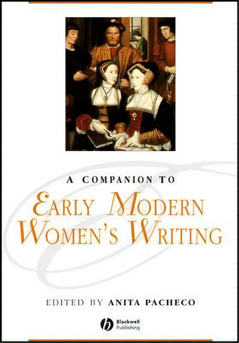 A Companion To Early Modern Women's Writing, De Anita Pacheco. Editorial John Wiley Sons Ltd, Tapa Dura En Inglés