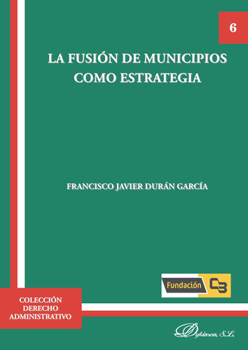 La Fusión De Municipios Como Estrategia., De Durán García , Francisco Javier.., Vol. 1.0. Editorial Dykinson S.l., Tapa Blanda, Edición 1.0 En Español, 2019