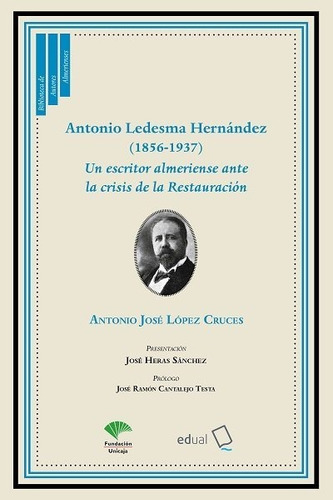 Antonio Ledesma HernÃÂ¡ndez (1856-1937), de López Cruces, Antonio José. Editorial Universidad de Almería, tapa blanda en español