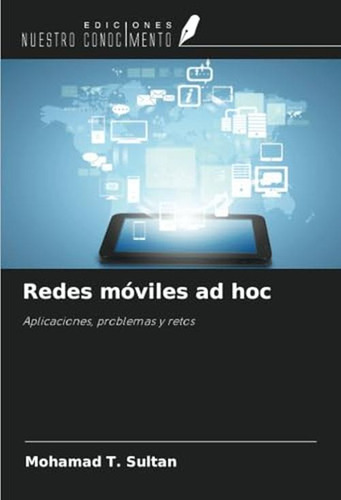 Redes Moviles Ad Hoc: Aplicaciones, Problemas Y Retos (spani