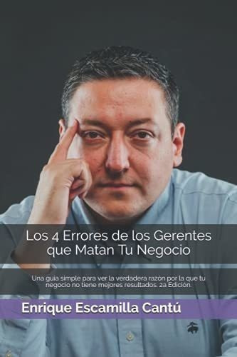 Los 4 Errores De Los Gerentes Que Matan Tu Negocio., De Escamilla Cantú, Enri. Editorial Independently Published En Español