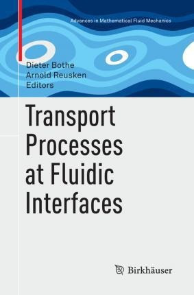 Transport Processes At Fluidic Interfaces - Dieter Bothe