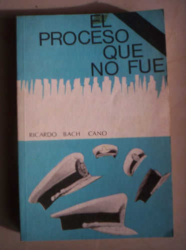 El Proceso Que No Fue Ricardo Bach Cano 1ª Edicion 1982