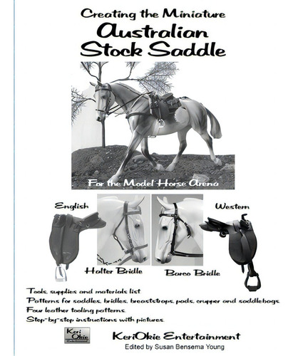 Creating The Miniature Australian Stock Saddle: For The Model Horse Arena, De Young, Susan Bensema., Vol. 1. Editorial Keriokie Entertainment, Tapa Blanda En Inglés