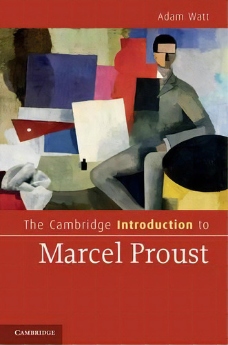 Cambridge Introductions To Literature: The Cambridge Introduction To Marcel Proust, De Adam A. Watt. Editorial Cambridge University Press, Tapa Dura En Inglés