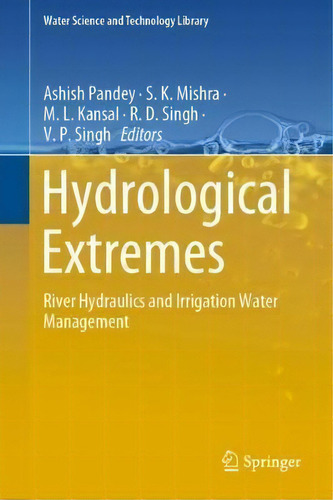 Hydrological Extremes : River Hydraulics And Irrigation Water Management, De Ashish Pandey. Editorial Springer Nature Switzerland Ag, Tapa Dura En Inglés