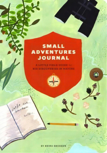 Small Adventures Journal : A Little Field Guide For Big Discoveries In Nature, De Keiko Brodeur. Editorial Chronicle Books En Inglés