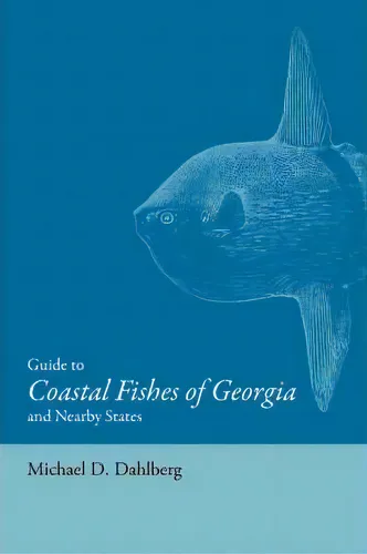 comprar Guide To Coastal Fishes Of Georgia And Nearby States, De Michael D. Dahlberg. Editorial University Of Georgia Press, Tapa Blanda En Inglés