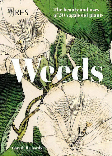 Rhs Weeds : The Beauty And Uses Of 50 Vagabond Plants, De Royal Horticultural Society. Editorial Welbeck Publishing Group, Tapa Dura En Inglés