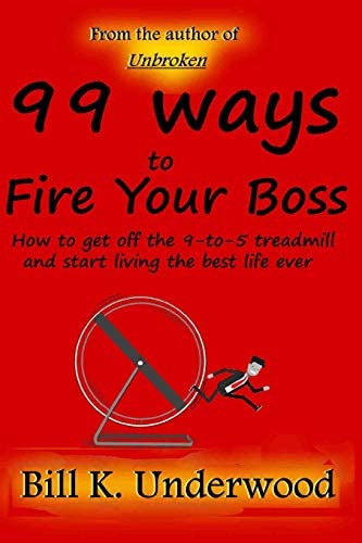 99 Ways To Fire Your Boss: How To Get Off The 9-to-5 Treadmill And Start Living The Best Life Ever, De Underwood, Bill K.. Editorial Independently Published, Tapa Blanda En Inglés