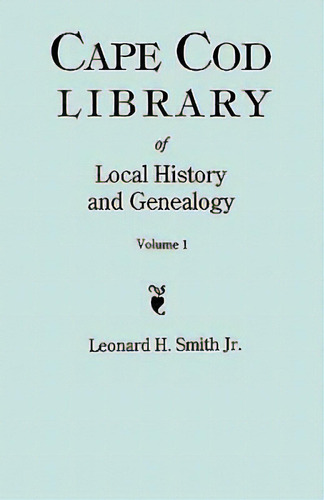 Cape Cod Library Of Local History And Genealogy. A Facsimile Edition Of 108 Pamphlets In The Earl..., De Jr. Leonard H. Smith. Editorial Clearfield, Tapa Blanda En Inglés