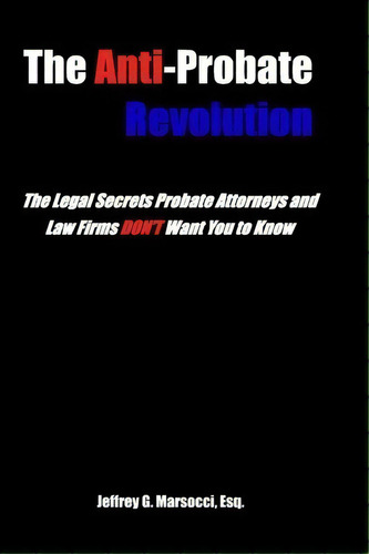 The Anti-probate Revolution : The Legal Secrets Probate Attorneys And Law Firms Don't Want You To..., De Jeffrey G Marsocci Esq. Editorial Domestic Partner Publishing, Llc, Tapa Blanda En Inglés