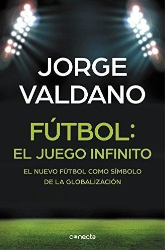 Futbol: El Juego Infinito - Jorge Valdano