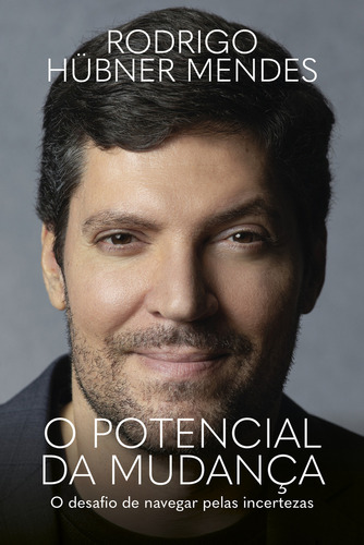 O Potencial Da Mudança: O Desafio De Navegar Pelas Incertezas, De Rodrigo Hübner Mendes. Editora Objetiva, Capa Mole Em Português, 1