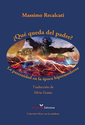 ¿que Queda Del Padre?,la Paternidad En La Epoca Hipermoderna