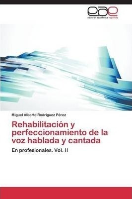 Rehabilitacion Y Perfeccionamiento De La Voz Hablada Y Ca...