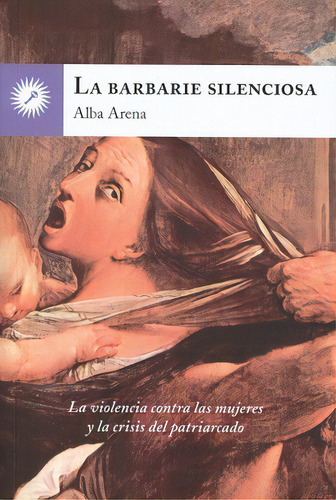 La Barbarie Silenciosa, De Arena Alba. Serie N/a, Vol. Volumen Unico. Editorial La Llave, Tapa Blanda, Edición 1 En Español