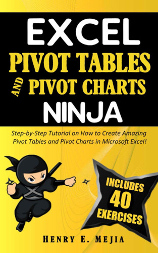 Excel Pivot Tables And Pivot Charts Ninja: Step-by-step Tuto