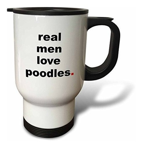 Vaso - 3drose   Real Men Love Poodles-  Travel Mug, 14 Oz, M