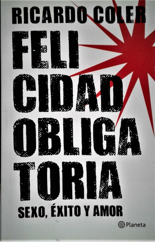 Felicidad Obligatoria - Ricardo Coler - Planeta 2010