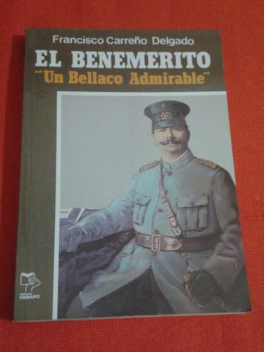 El Benemérito   Un Bellaco Admirable  / Francisco Carreño D