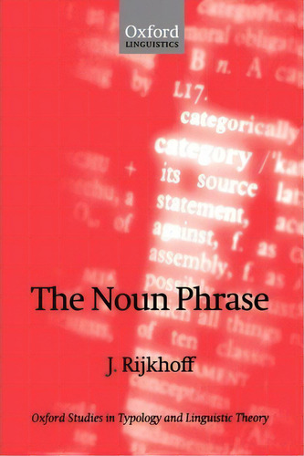 The Noun Phrase, De Jan Rijkhoff. Oxford Studies In Typology And Linguistic Theory, Vol. 1. Editorial Oxford University Press, Tapa Blanda En Inglés