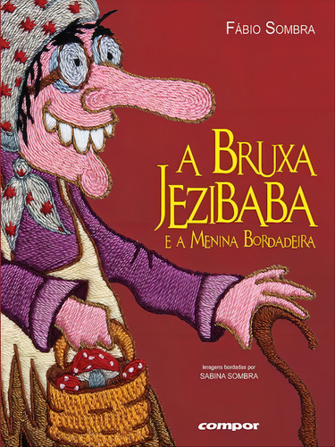 Bruxa Jezibaba e a menina bordadeira, de Sombra, Fábio. Editorial Compor, tapa mole, edición 1ª edição - 2014 en português