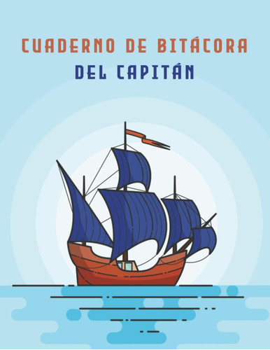 Libro: Cuaderno De Bitácora Del Capitán: Registre La Informa