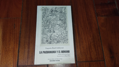 La Pachamama Y El Humano- Eugenio Raul Zaffaroni- Colihue