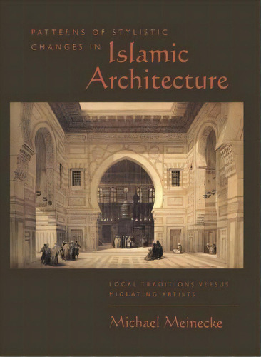 Patterns Of Stylistic Changes In Islamic Architecture : Loc, De Michael Meinecke. Editorial New York University Press En Inglés