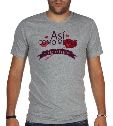 Remera De Hombre Frase Asi Como Me Vez Te Amo